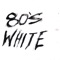 80's White - DL Simba lyrics