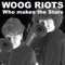 Who Makes the Stars - Woog Riots lyrics