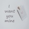 I Want You Mine - Peachcandy lyrics