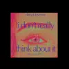 I Don't Really Think About It (feat. Charlie Moore) - Single album lyrics, reviews, download