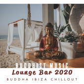 Buddhist Music Lounge Bar 2020: Buddha Ibiza Chillout - DJ Chill del Mar, Dj Chillout Sensation & Dj. Juliano BGM