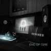 End of Time (Remixes) - EP album lyrics, reviews, download