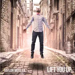 Lift You Up - Single by Taylor Mosley album reviews, ratings, credits