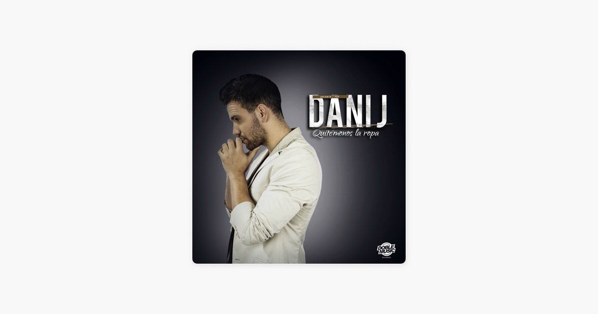 Quitémonos la Ropa de Dani J - Canción en Apple Music
