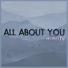 All About You (Acoustic) - Single album lyrics, reviews, download