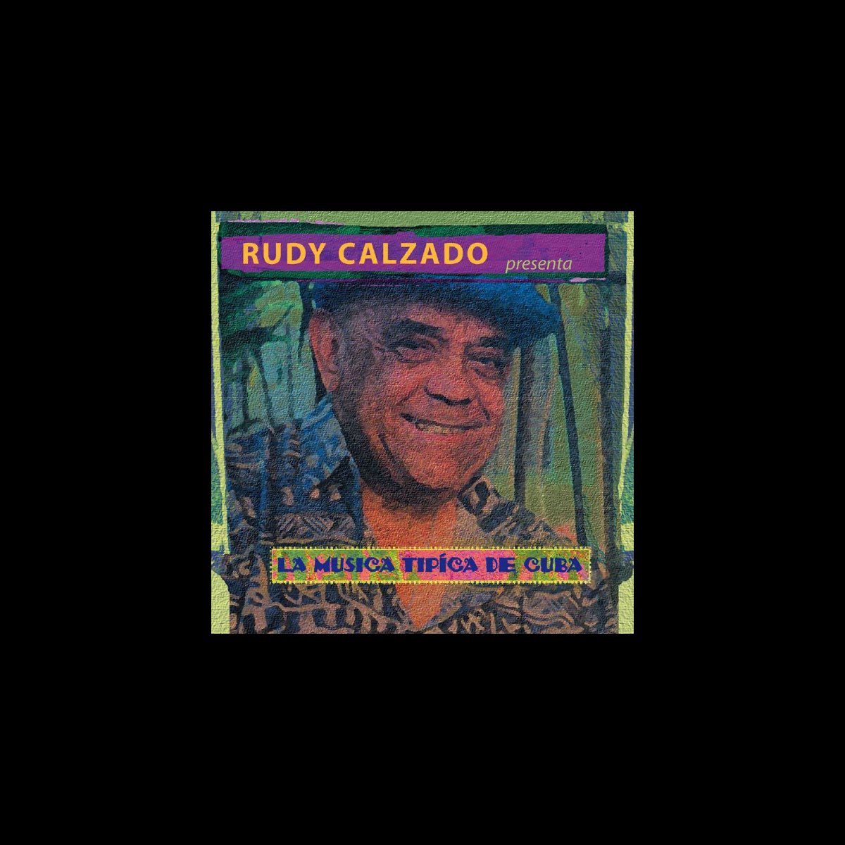 Rudy Calzado Presenta La Musica Tipica De Cuba Di Anais Abreu Pio Leyva Rudy Calzado Tata Guines Su Apple Music