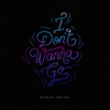 I Don't Wanna Go - Single