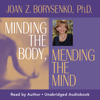 Minding the Body, Mending the Mind - Joan Z. Borysenko, Ph.D.