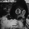 Asking Why (feat. A. Dash) - Single album lyrics, reviews, download