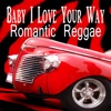 Baby I Love Your Way Romantic Reggae, 2019