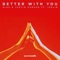 Better with You (feat. Iselin) - 3LAU & Justin Caruso lyrics
