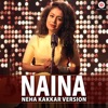 Naina - Neha Kakkar Version (Original Motion Picture Soundtrack) - Single