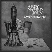 A Boy Named John - Days Are Darker (feat. Stephen Gerard Kelly)