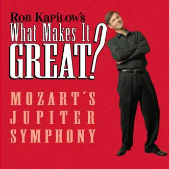 What Makes It Great?: Mozart's Jupiter Symphony by Rob Kapilow album reviews, ratings, credits