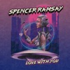 Love With You by Spencer Ramsay iTunes Track 1
