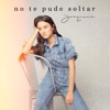 No Te Pude Soltar - Single
