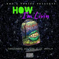 How I'm Living! (feat. UC KAYLA) - Single by Take Da Bag Wilson album reviews, ratings, credits