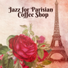 Jazz for Parisian Coffee Shop: The Very Best of Piano Jazz with Others Instruments, Café Lounge Club, Relaxing Background for French Restaurant, Just Relax with Coffee - Paris Restaurant Piano Music Masters & Instrumental Piano Universe