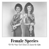 Female Species - Till The Moon Don’t Shine