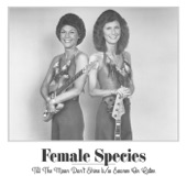 Female Species - Till the Moon Don’t Shine