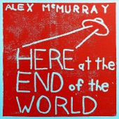 Alex McMurray - Here at the End of the World