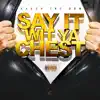 Say It Wit Ya Chest - Single album lyrics, reviews, download