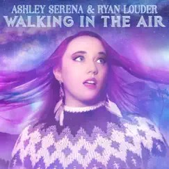 Walking in the Air - Single by Ryan Louder & Ashley Serena album reviews, ratings, credits