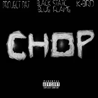 Chop (feat. Black Static Blue Flame) - Single - Project Pat