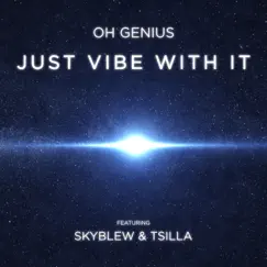 Just Vibe With It (feat. SkyBlew & Tsilla) - Single by Oh Genius album reviews, ratings, credits