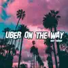 Uber On the Way song lyrics