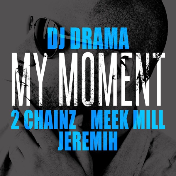 My Moment (feat. 2 Chainz, Meek Mill & Jeremih) - Single - DJ Drama