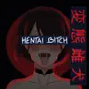 Hentai Bitch (feat. Kodama Boy & Big Gay) - Single album lyrics, reviews, download