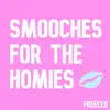 Smooches for the Homies - Single album lyrics, reviews, download