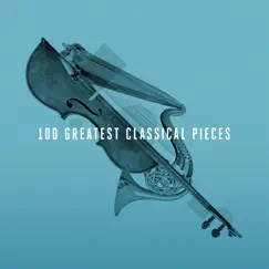 100 Greatest Classical Pieces by Various Artists album reviews, ratings, credits