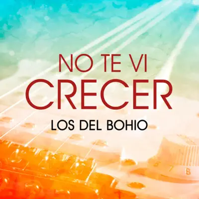 No Te Ví Crecer - EP - Los Del Bohio