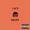 Upset - Lar3 lyrics