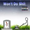 Won't Do Shit (feat. Spazz & WNF Jay) - Single album lyrics, reviews, download