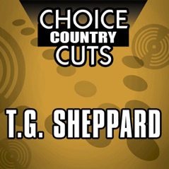 Choice Country Cuts: T.G. Sheppard (Re-Recorded Versions)