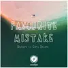Favourite Mistake (feat. Chris Severe) - Single album lyrics, reviews, download