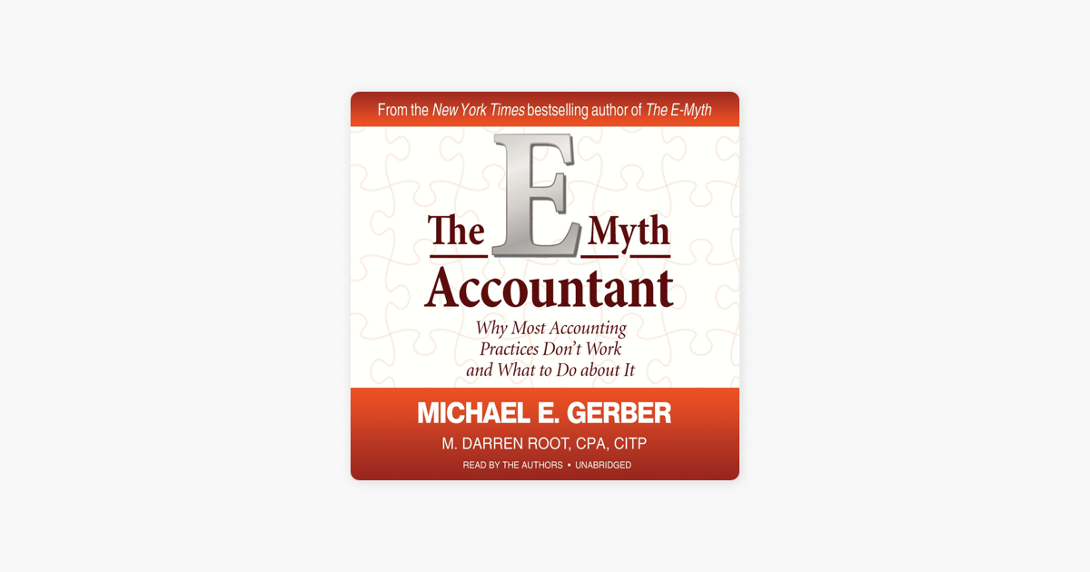 The E-Myth Accountant: Why Most Accounting Practices Dont Work and What to Do About It