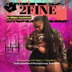 "2 Fine" UNique Hustle Hard - Single