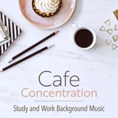 Cafe Concentration - Study and Work Background Music artwork