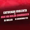 Catucada Violenta Vs Hoje Vai Rola Churrasco song lyrics