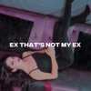 Ex That's Not My Ex - Single