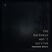 Paradox Music - The Darkness Won't Survive