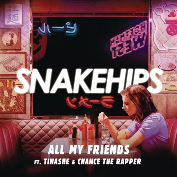All My Friends (feat. Tinashe & Chance The Rapper) - Single - Snakehips
