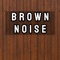 Brown Noise 20 khz - Brown Noise Therapy lyrics