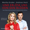 Und erlöse uns von den Blöden - Andreas Hock & Monika Gruber