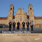Erschallet, Trompeten! - Lucerne Chamber Brass & Theo Flury