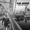 Alan Jackson - Where Have You Gone  artwork